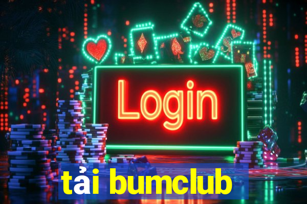 tải bumclub