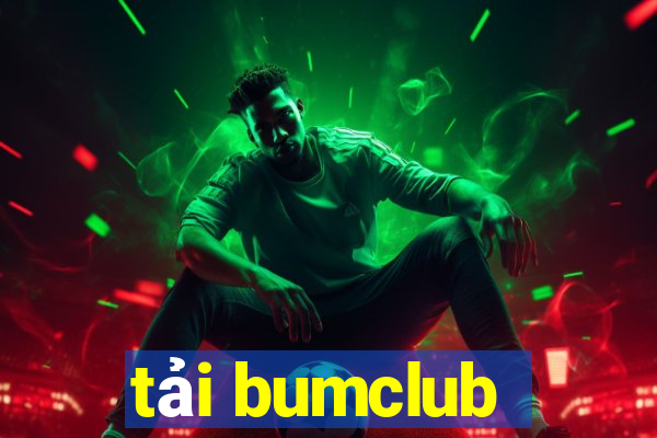 tải bumclub