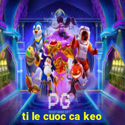 ti le cuoc ca keo