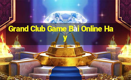 Grand Club Game Bài Online Hay