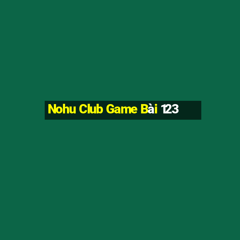 Nohu Club Game Bài 123