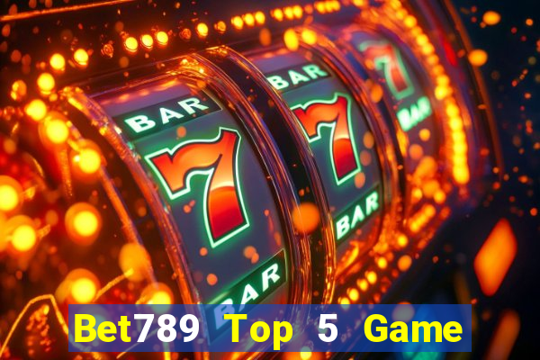 Bet789 Top 5 Game Bài Đổi Thưởng