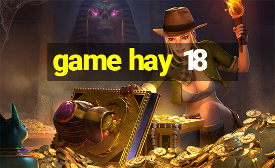 game hay 18