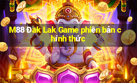 M88 Đak Lak Game phiên bản chính thức