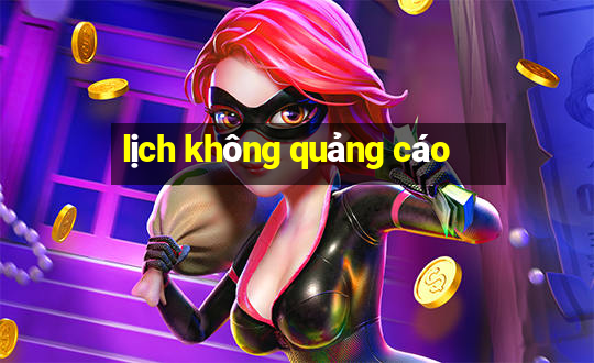 lịch không quảng cáo