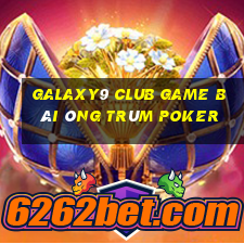 Galaxy9 Club Game Bài Ông Trùm Poker