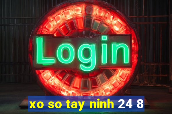 xo so tay ninh 24 8