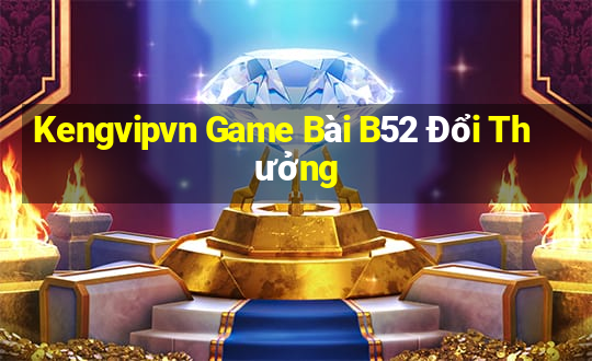 Kengvipvn Game Bài B52 Đổi Thưởng