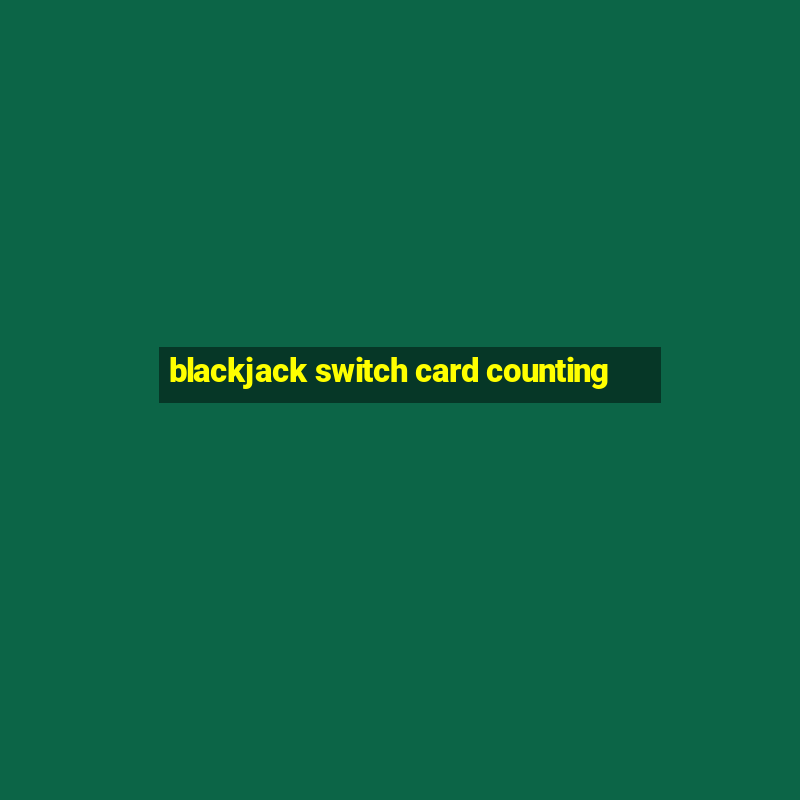 blackjack switch card counting