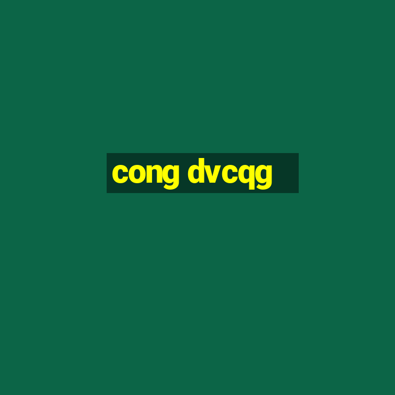 cong dvcqg