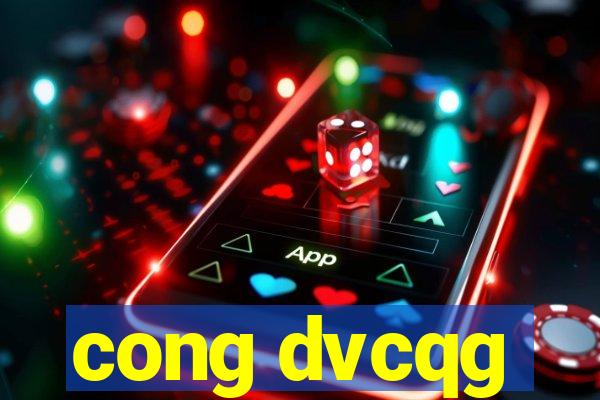 cong dvcqg