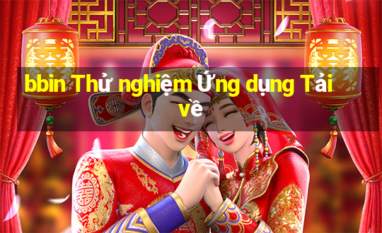 bbin Thử nghiệm Ứng dụng Tải về