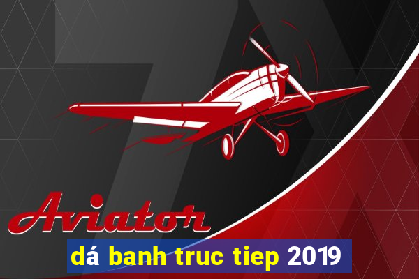 dá banh truc tiep 2019