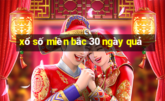 xổ số miền bắc 30 ngày quả