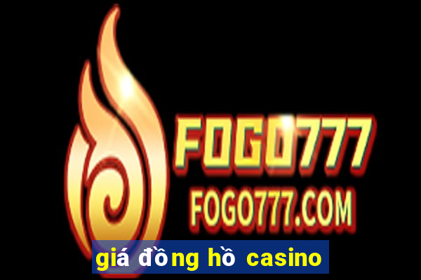 giá đồng hồ casino