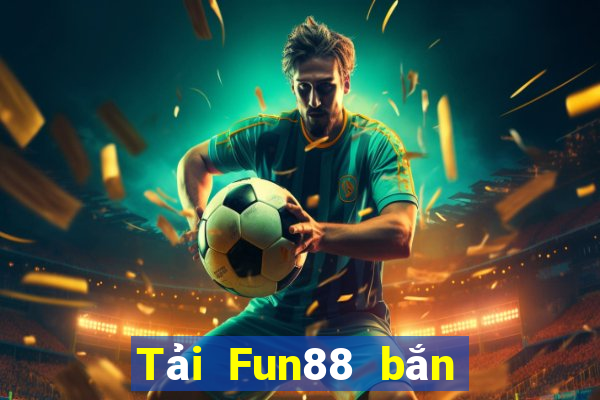 Tải Fun88 bắn cá được tặng 28 chỉ vàng