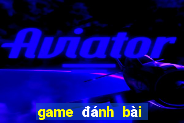 game đánh bài đổi tiền mặt uy tín