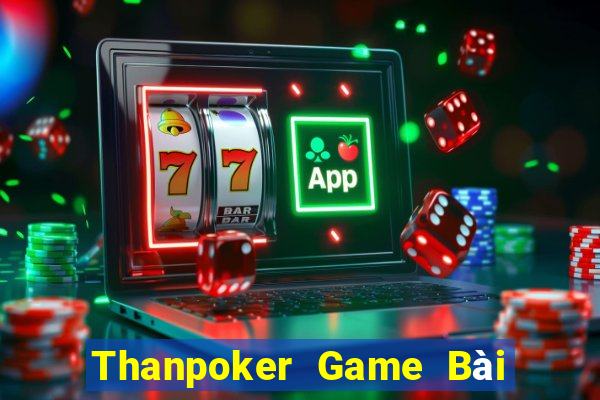 Thanpoker Game Bài Nổ Hũ Uy Tín