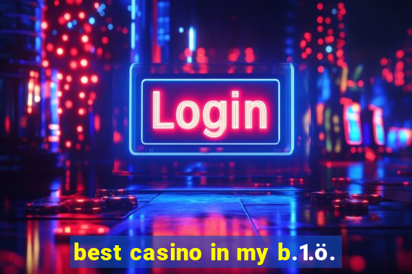 best casino in my b.1.ö.