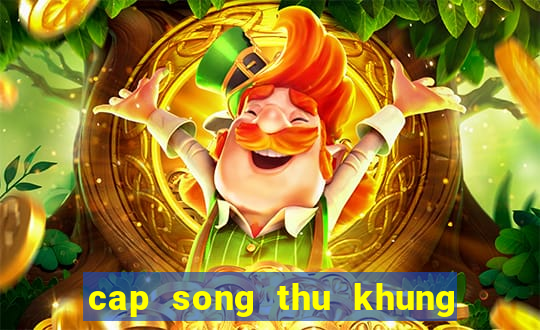 cap song thu khung 2 ngay