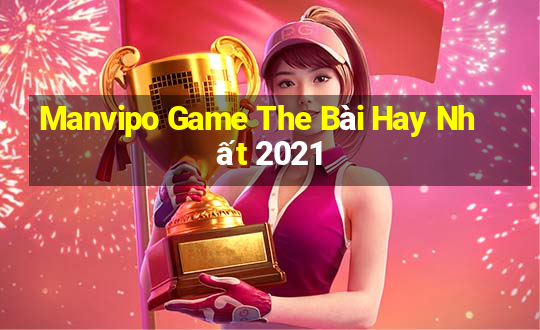 Manvipo Game The Bài Hay Nhất 2021