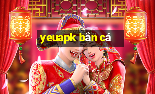 yeuapk bắn cá