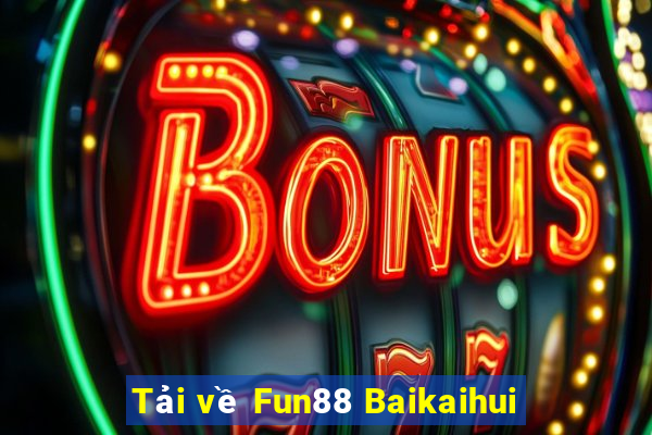 Tải về Fun88 Baikaihui