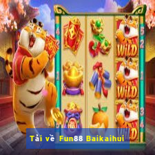 Tải về Fun88 Baikaihui