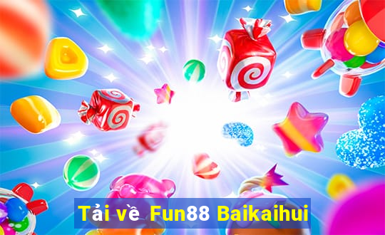 Tải về Fun88 Baikaihui