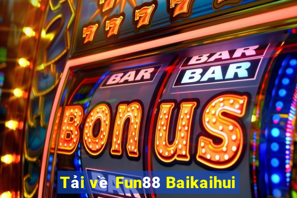 Tải về Fun88 Baikaihui