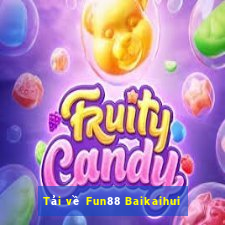 Tải về Fun88 Baikaihui