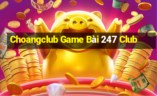 Choangclub Game Bài 247 Club