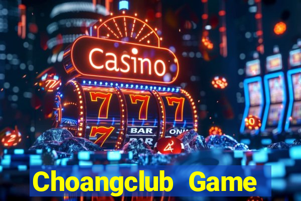 Choangclub Game Bài 247 Club