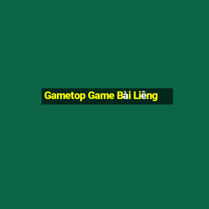 Gametop Game Bài Liêng