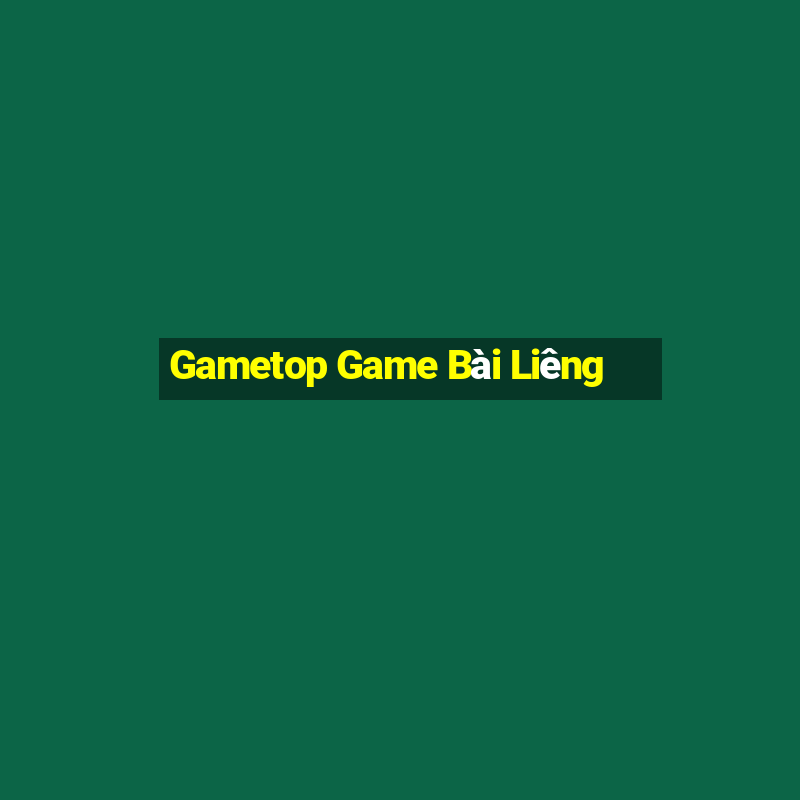 Gametop Game Bài Liêng