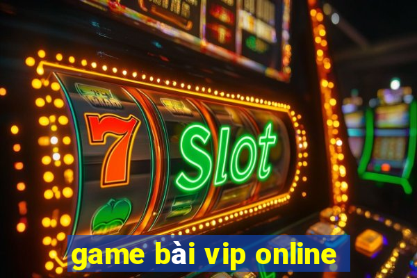 game bài vip online