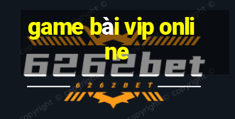 game bài vip online