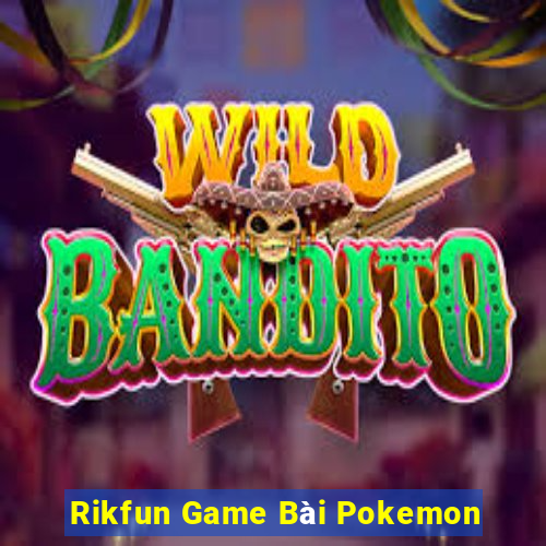 Rikfun Game Bài Pokemon