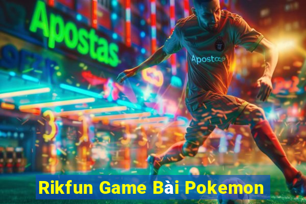 Rikfun Game Bài Pokemon