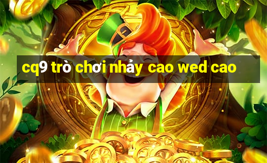 cq9 trò chơi nhảy cao wed cao