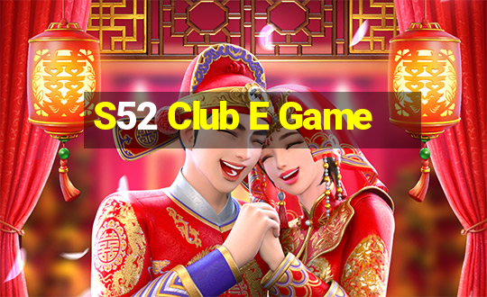 S52 Club E Game