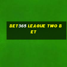 bet365 league two bet