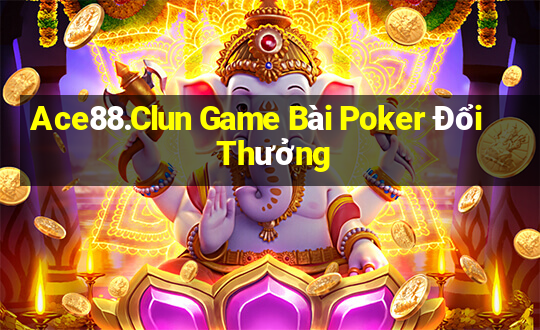 Ace88.Clun Game Bài Poker Đổi Thưởng