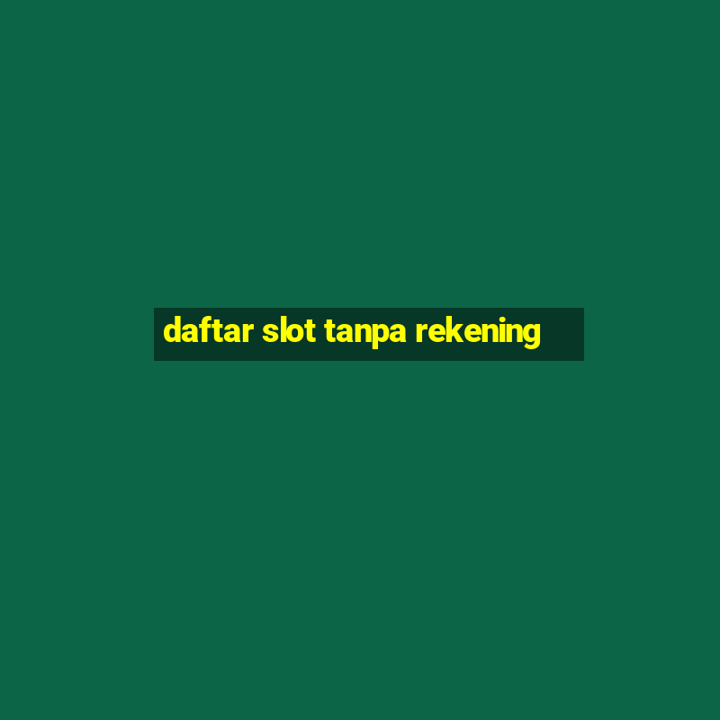 daftar slot tanpa rekening