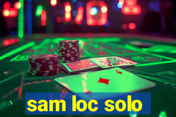 sam loc solo