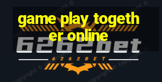 game play together online