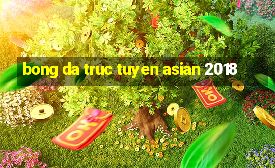 bong da truc tuyen asian 2018