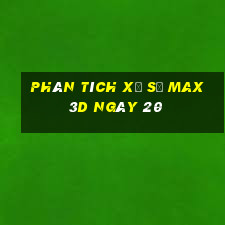 Phân tích Xổ Số Max 3D ngày 20