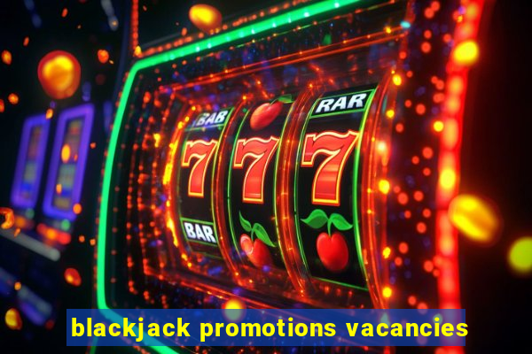 blackjack promotions vacancies