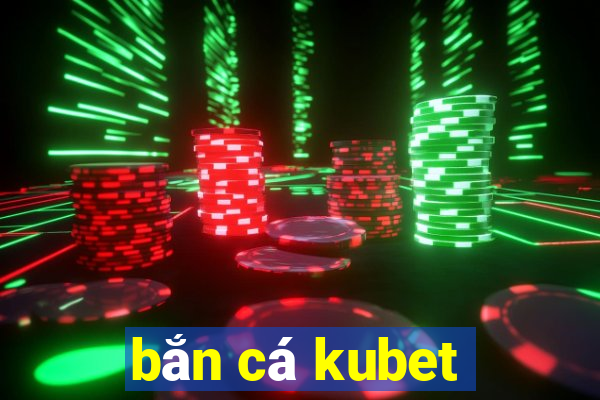 bắn cá kubet